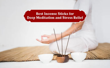 Best Incense Sticks for Deep Meditation and Stress Relief