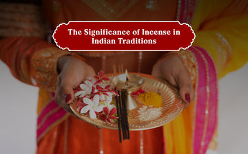 The Significance of Incense in Indian Traditions